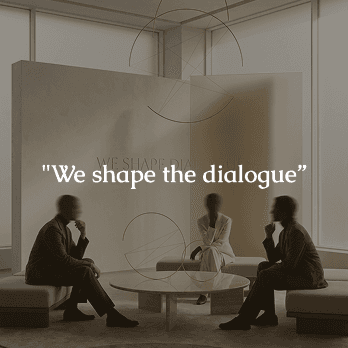 We shape the dialogue